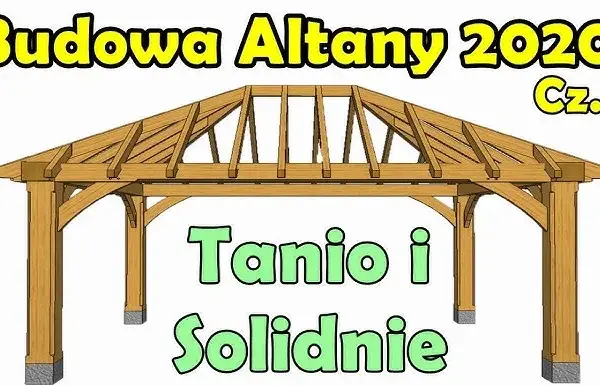 Jak zbudować altanę ogrodową DIY - proste instrukcje i materiały
